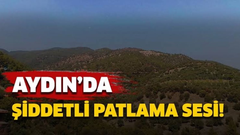 Aydın'da gizemli patlama! Ses il genelinde duyuldu